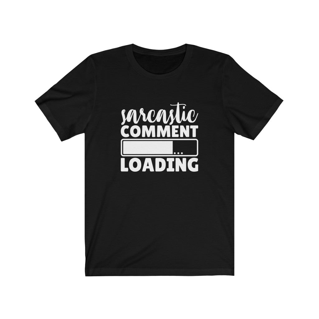 Sarcastic Comment Loading |Sarcastic Novelty Tshirt