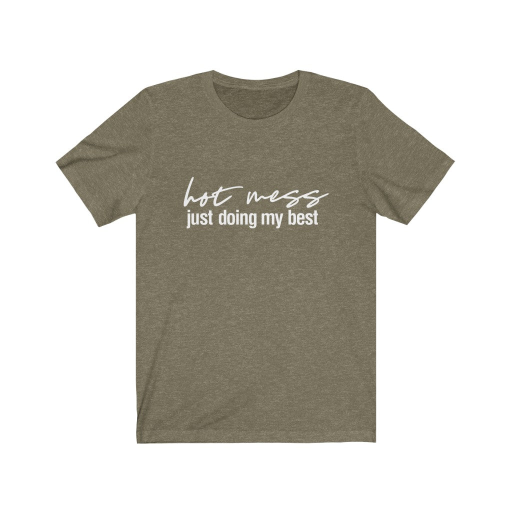 Hot Mess, Just Doing My Best | Sarcastic Tshirt