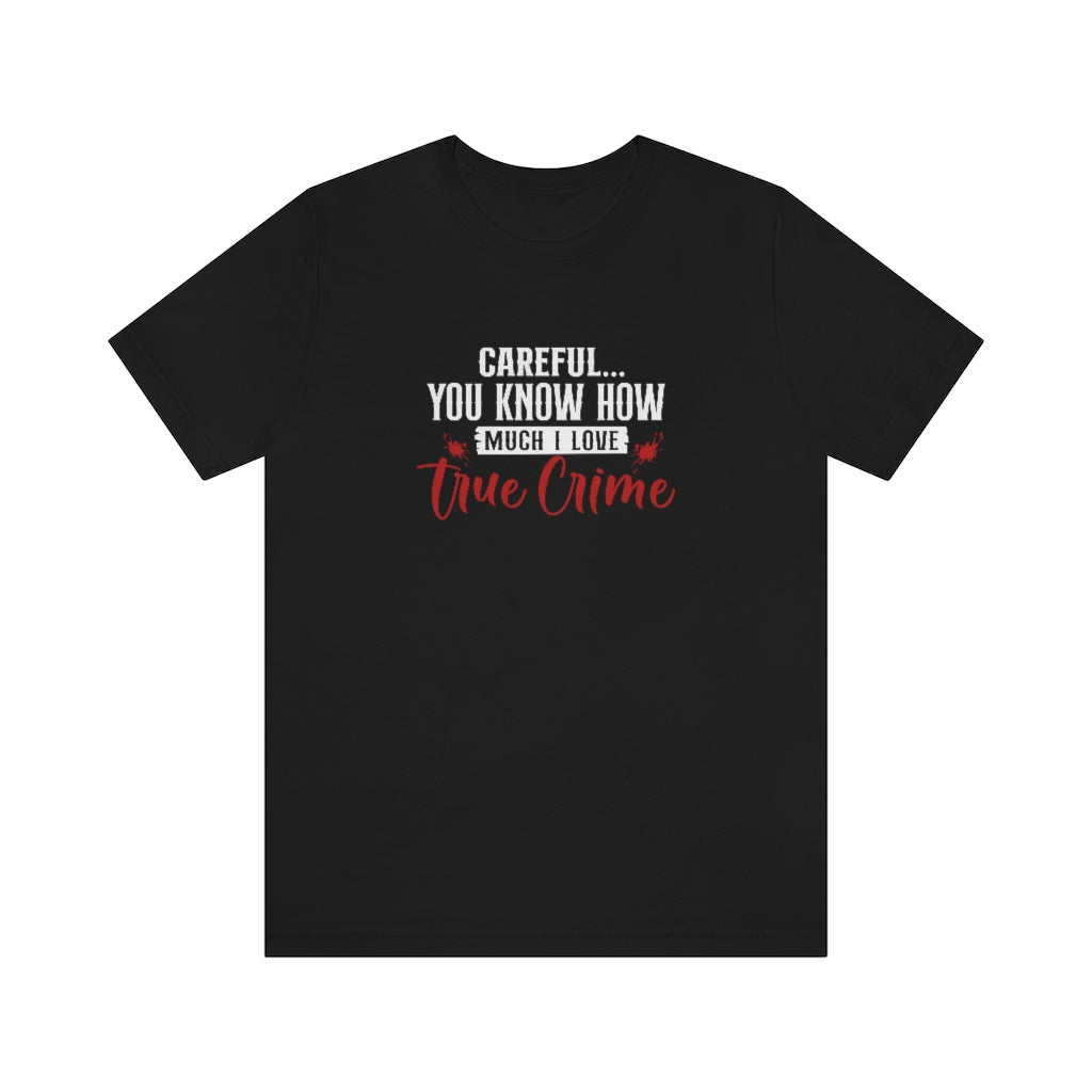 Careful, I Love True Crime | TV Shows Shirts