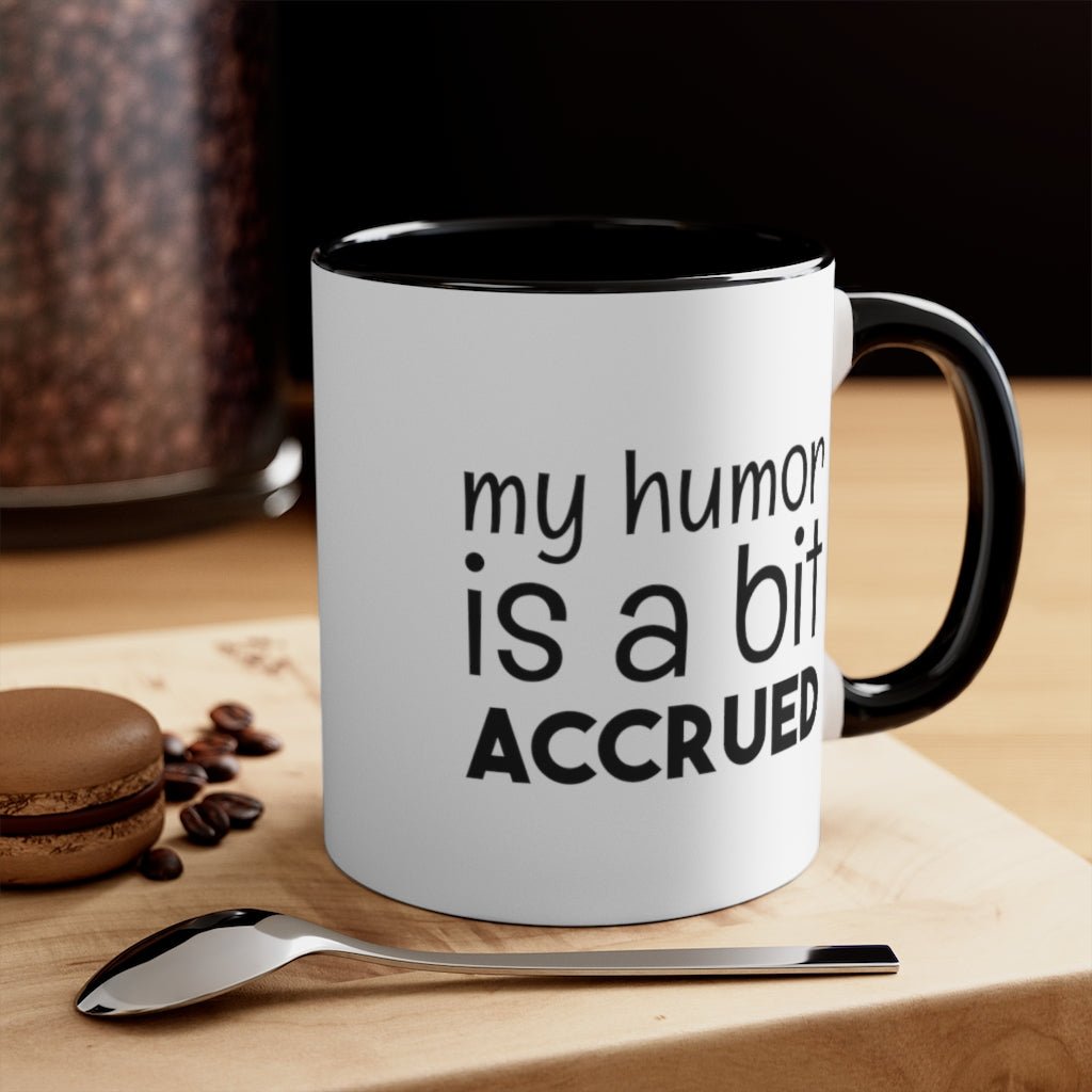 My Humor is a bi t accured | Excuse My Accrued Humor | Funny Coffee Mug | Gifts for accountant | Accountant Coffee Mug