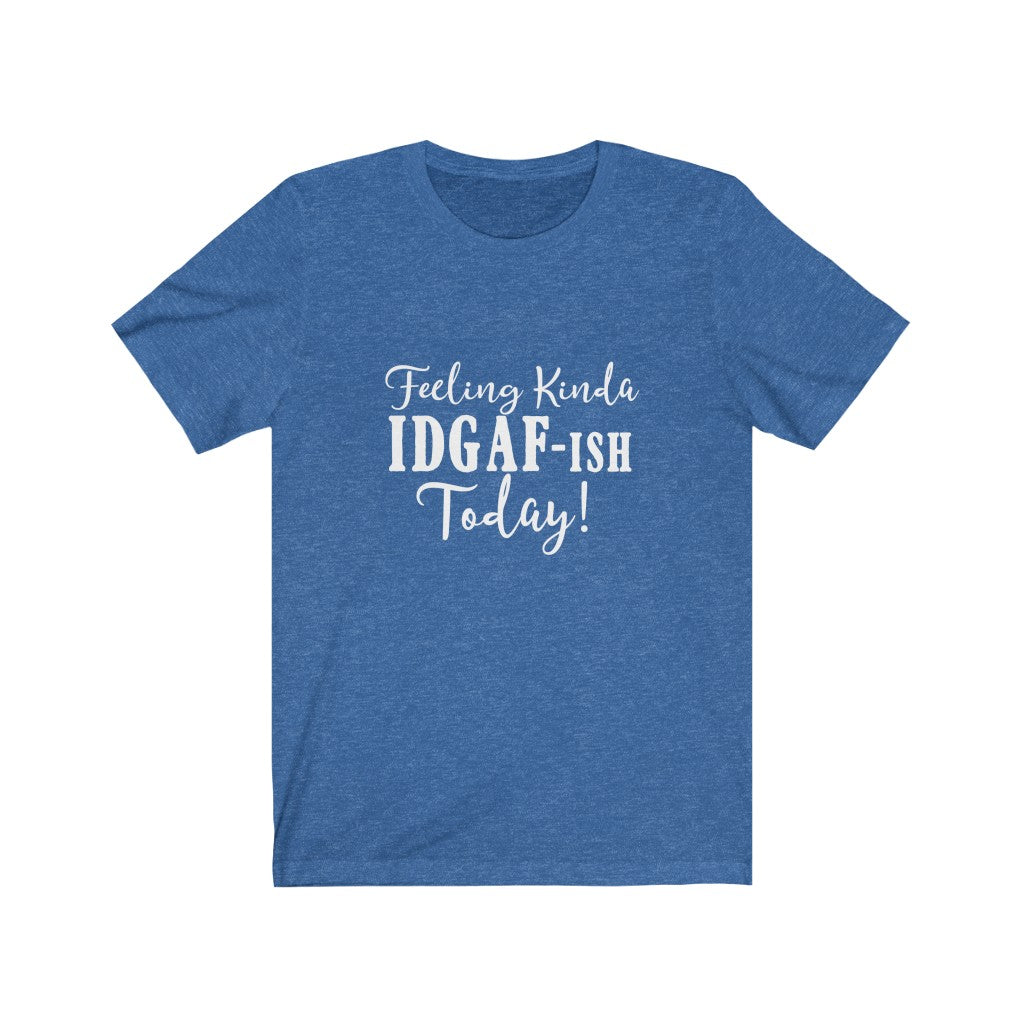 Feeling Kinda IDGAF-ish | Sarcastic Tshirt