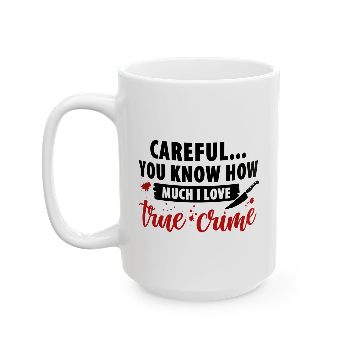 Don't Test Me, I Watch Crime Shows | True Crime Coffee Mugs