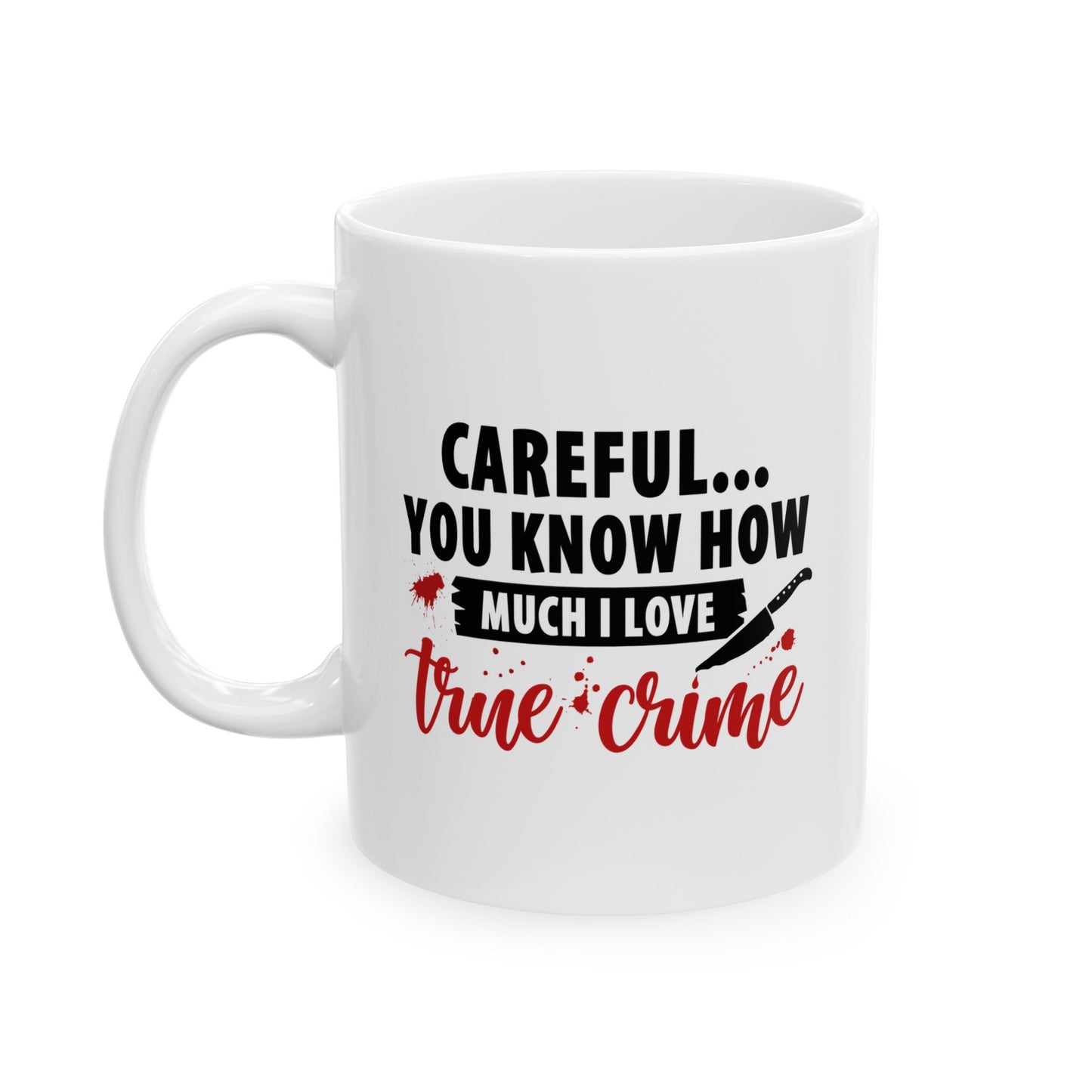 Don't Test Me, I Watch Crime Shows | True Crime Coffee Mugs