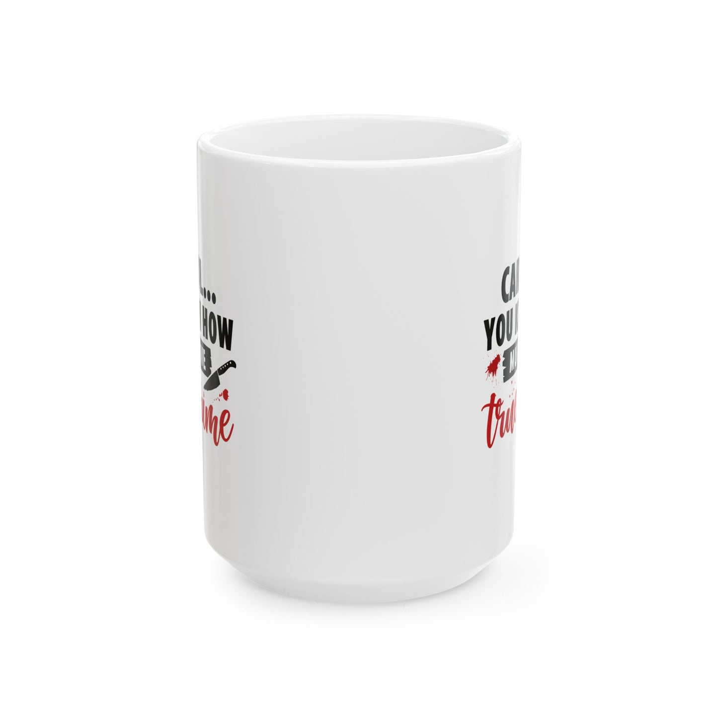 Don't Test Me, I Watch Crime Shows | True Crime Coffee Mugs