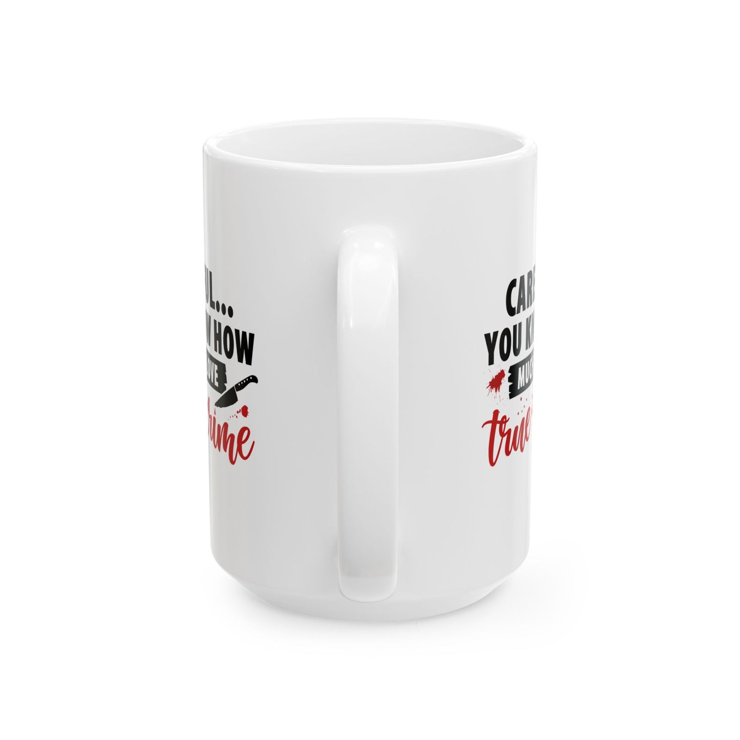 Don't Test Me, I Watch Crime Shows | True Crime Coffee Mugs