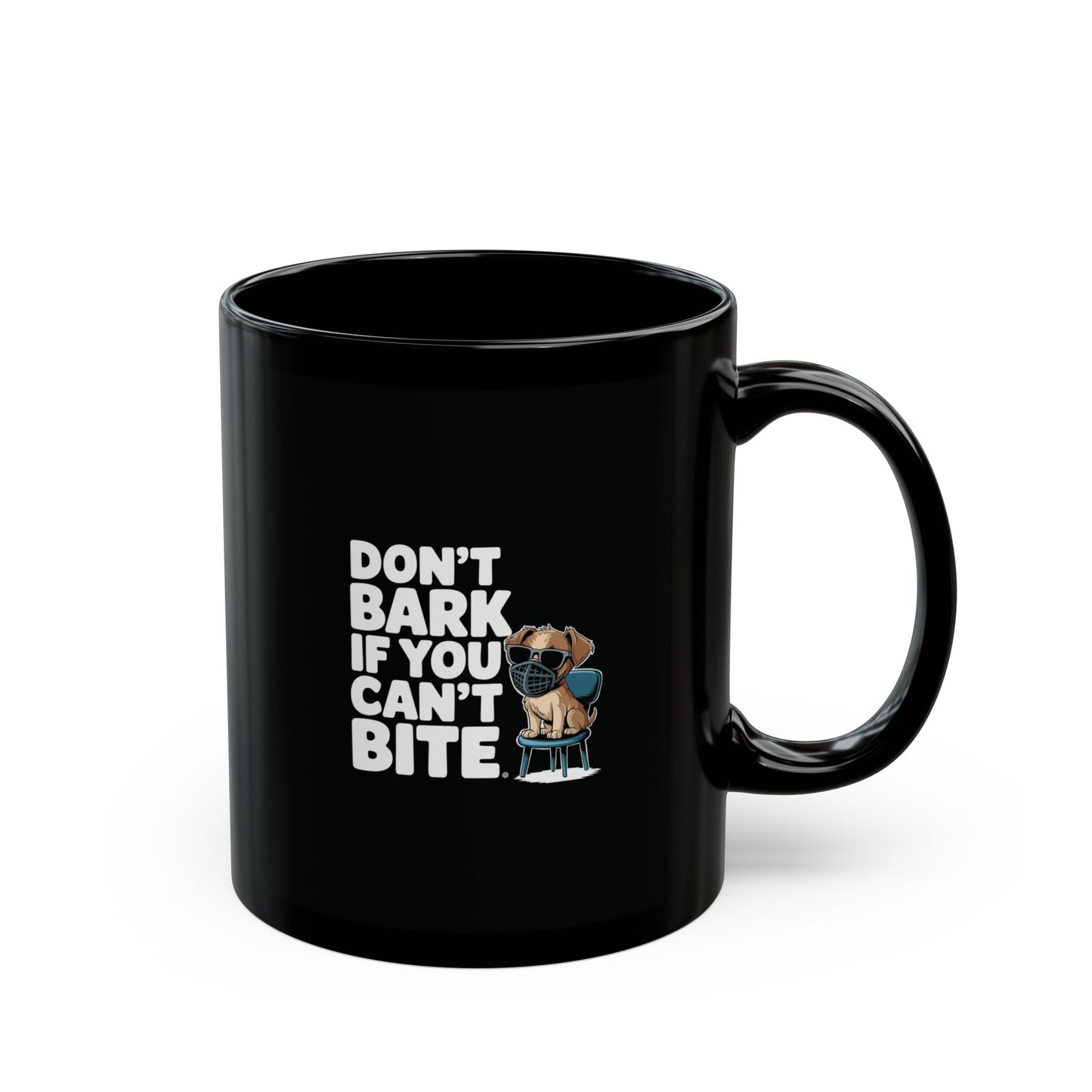 Don't Bark If You Cant Bite | Sarcastic Coffee Mug