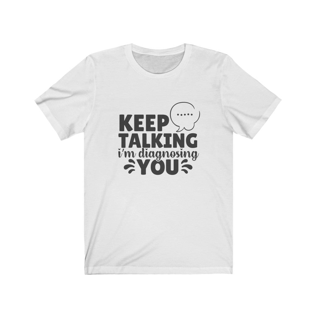 Keep Talking |  Sarcastic Tshirt