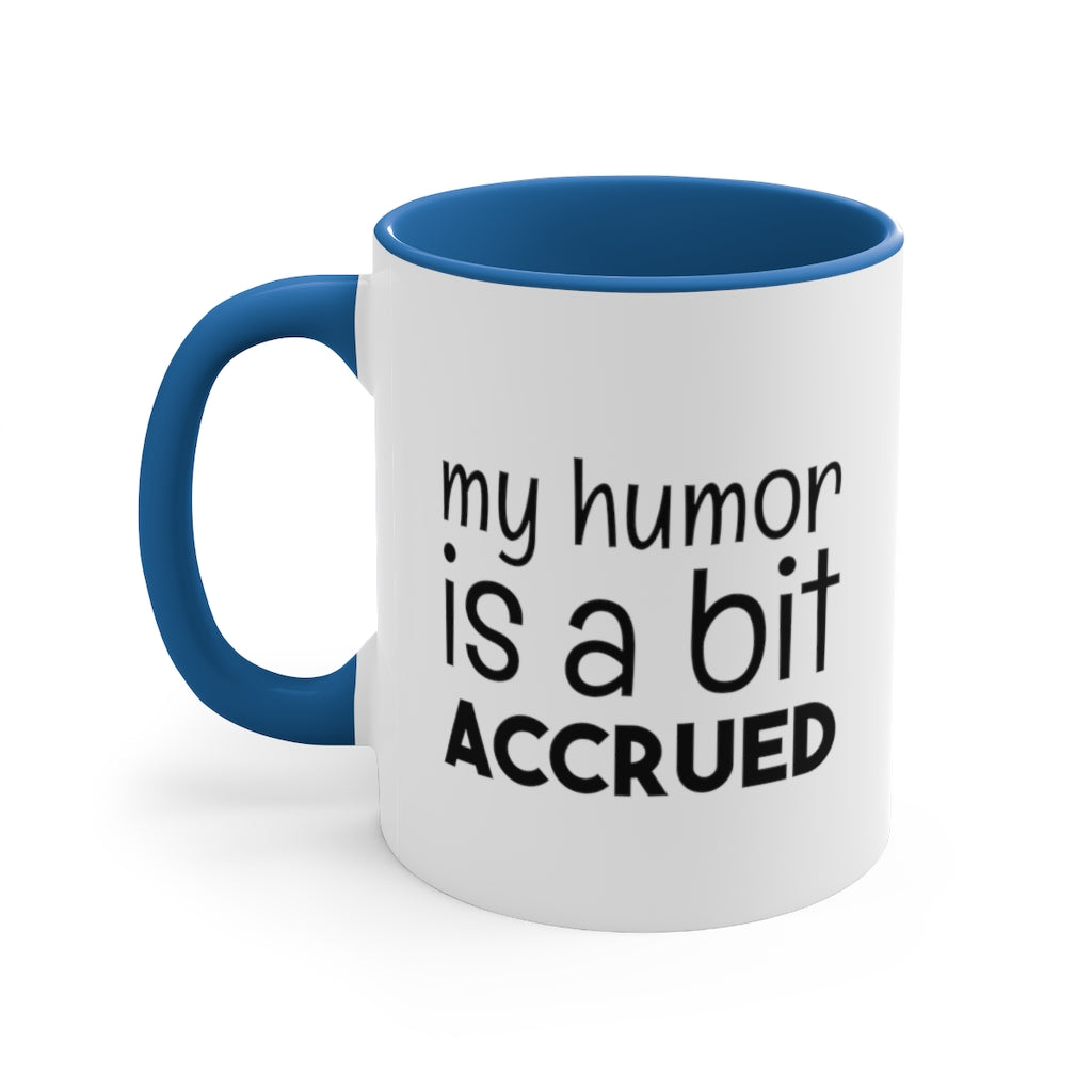 My Humor is a bi t accured | Excuse My Accrued Humor | Funny Coffee Mug | Gifts for accountant | Accountant Coffee Mug