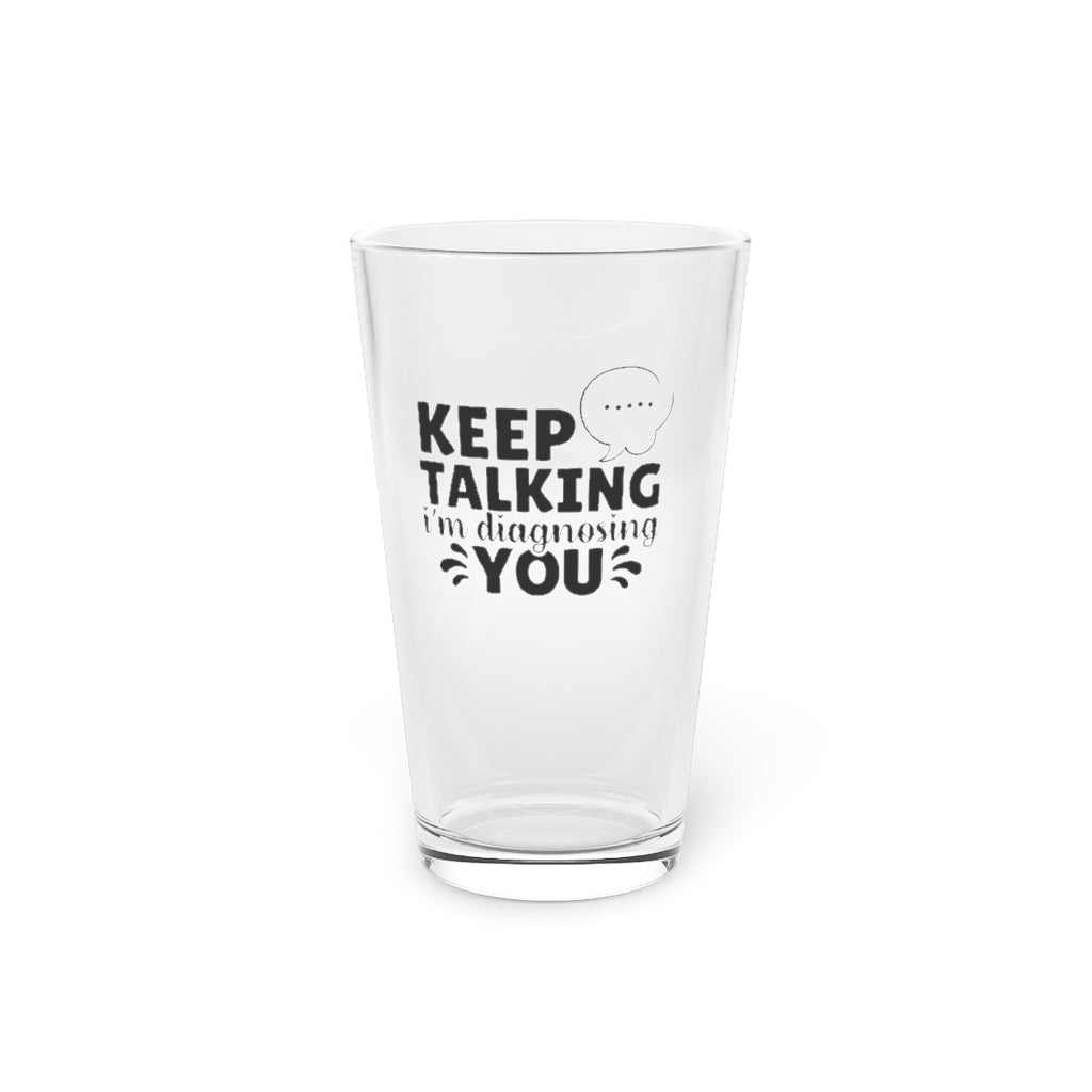 keep talking i'm diagnosing you | funny beer glass