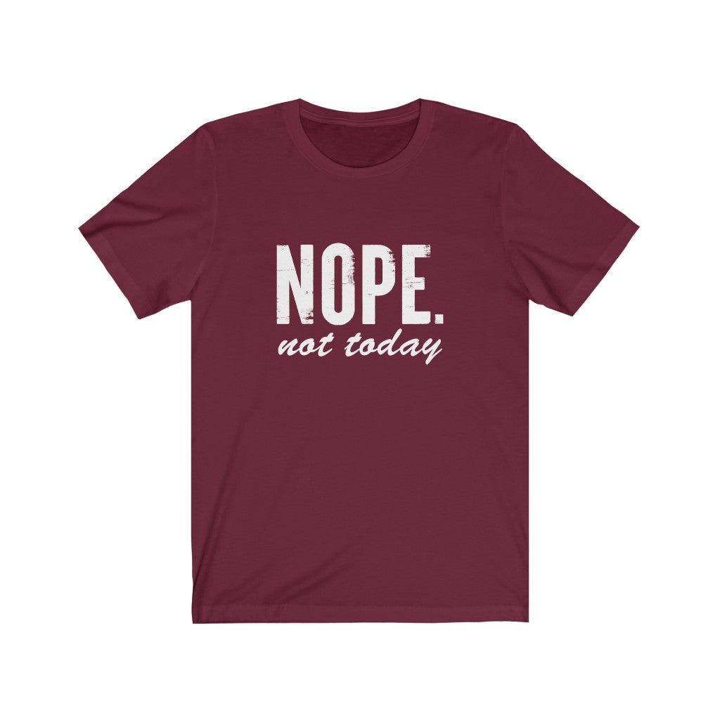 Nope, Not Today | Sarcastic Tshirt