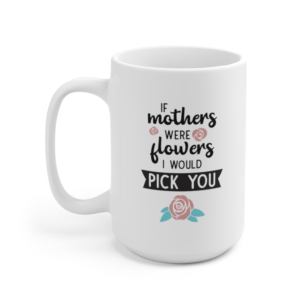 If Mothers Were Flowers | mother's day gift | mother's day coffee mug