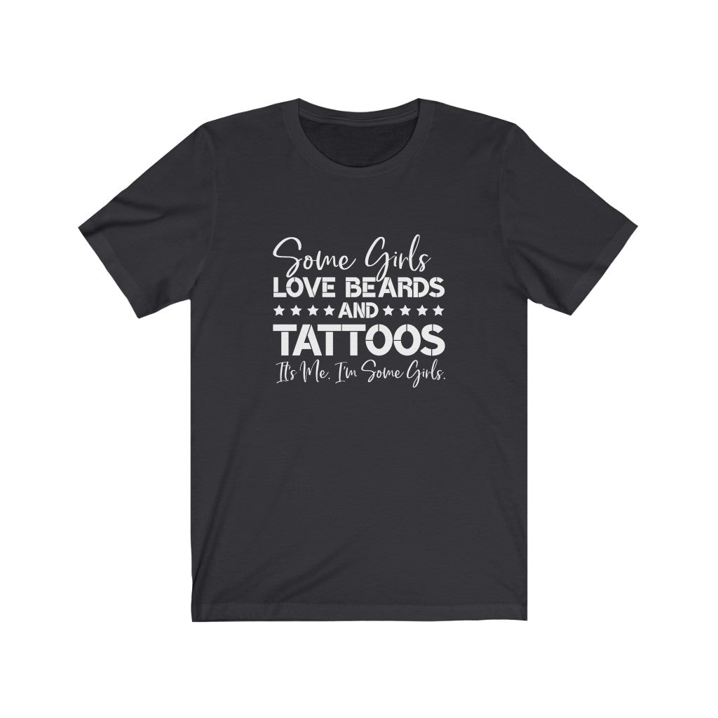 Some Girls Love Beards and Tattoos | Sarcastic Tshirt