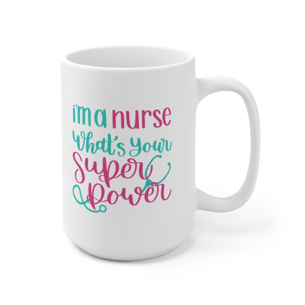 I' a Nurse, What's Your Superpower | Nurse Coffee Mug | Funny Nurse Coffee Mug | Nurse Gift | Nurse Gift Ideas