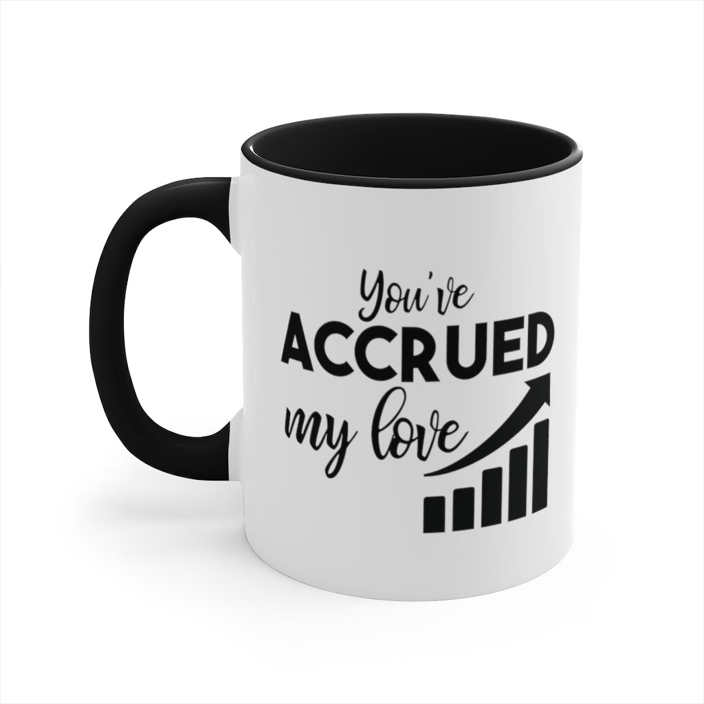 You/ve Accrued My Love | Excuse My Accrued Humor | Funny Coffee Mug | Gifts for accountant | Accountant Coffee Mug