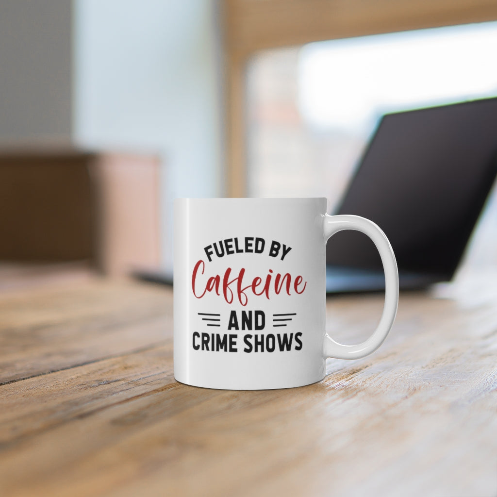 Fueled By Caffeine and Crime Shows | True Crime Shows Coffee Mugs