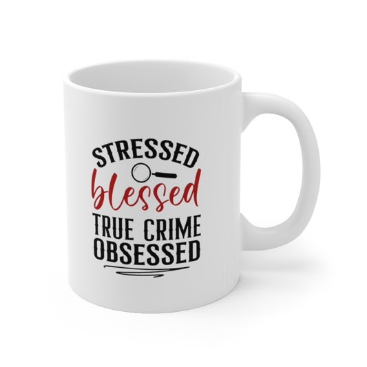 Stressed, Blessed and True Crime Obsessed | True Crime Shows Coffee Mugs