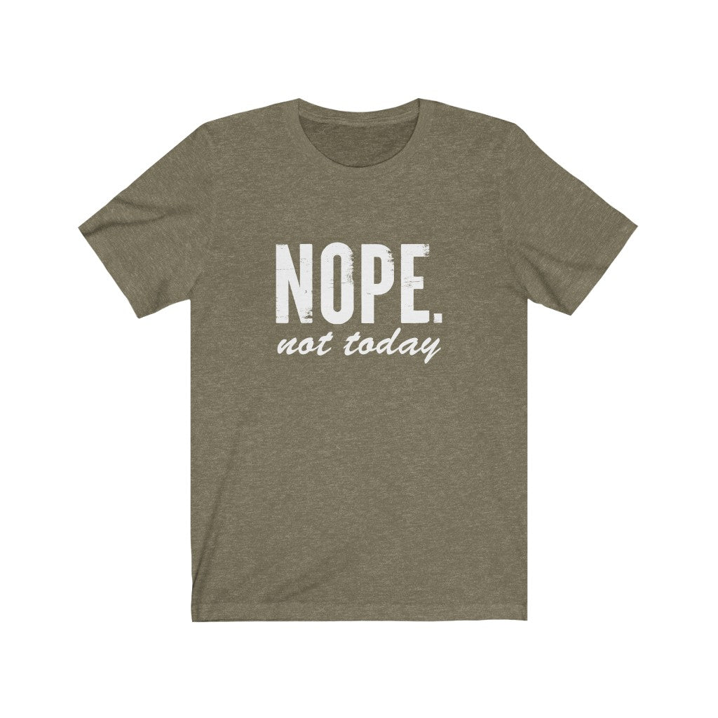 Nope, Not Today | Sarcastic Tshirt