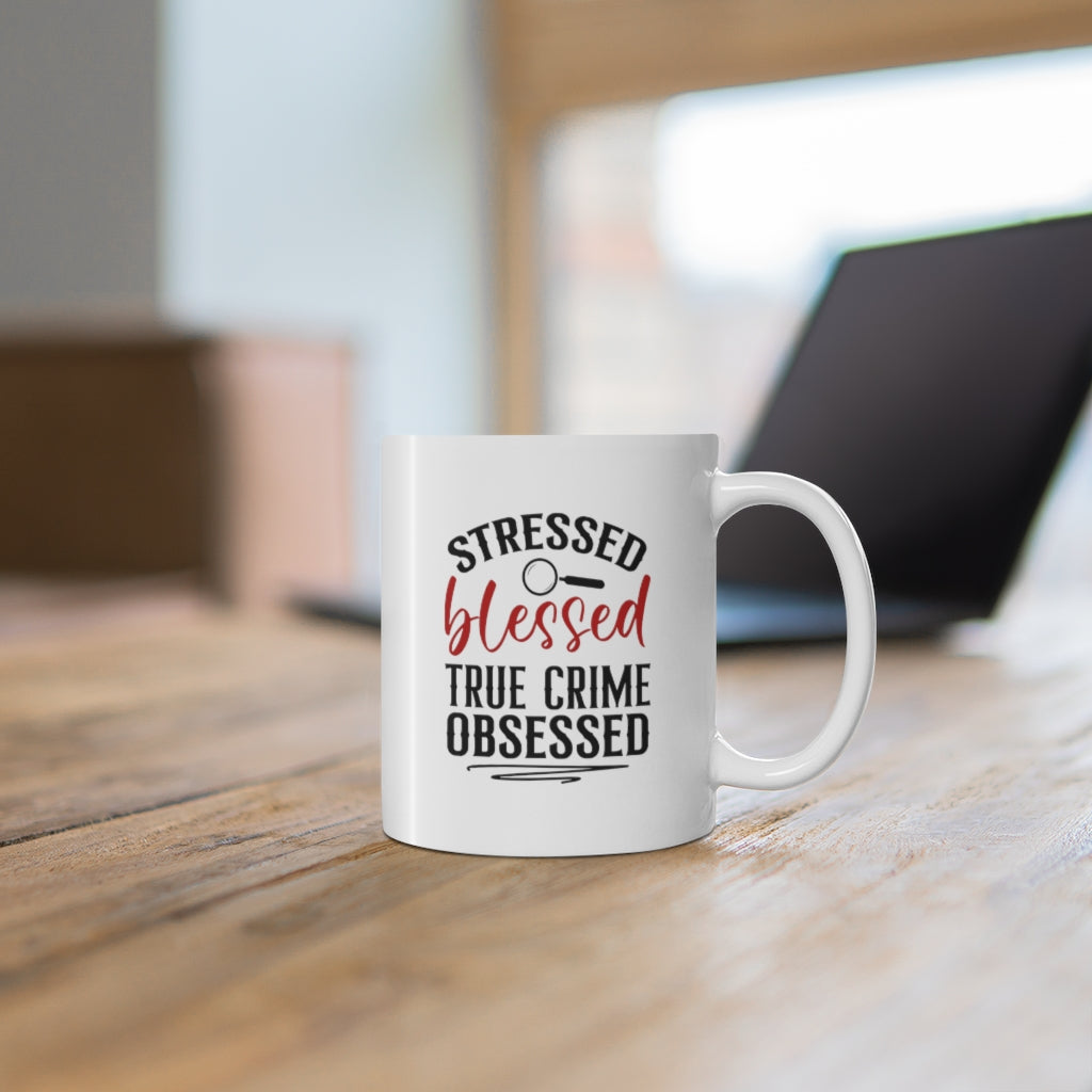 Stressed, Blessed and True Crime Obsessed | True Crime Shows Coffee Mugs