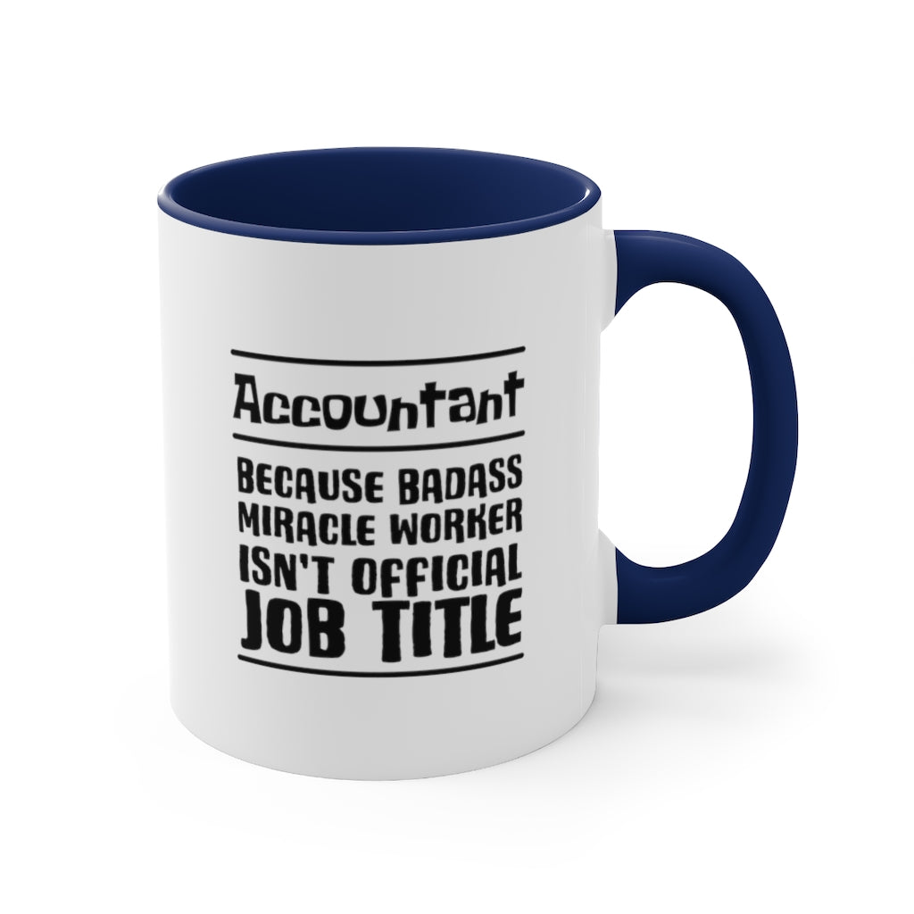 Account because badass miracele worker isn't official job title | Sarcastic Coffee Mug | Funny Coffee Mug | Gift for accountant | Novelty Coffee Mug 