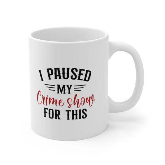 I Paused My Crime Show For This | True Crime Shows Coffee Mugs