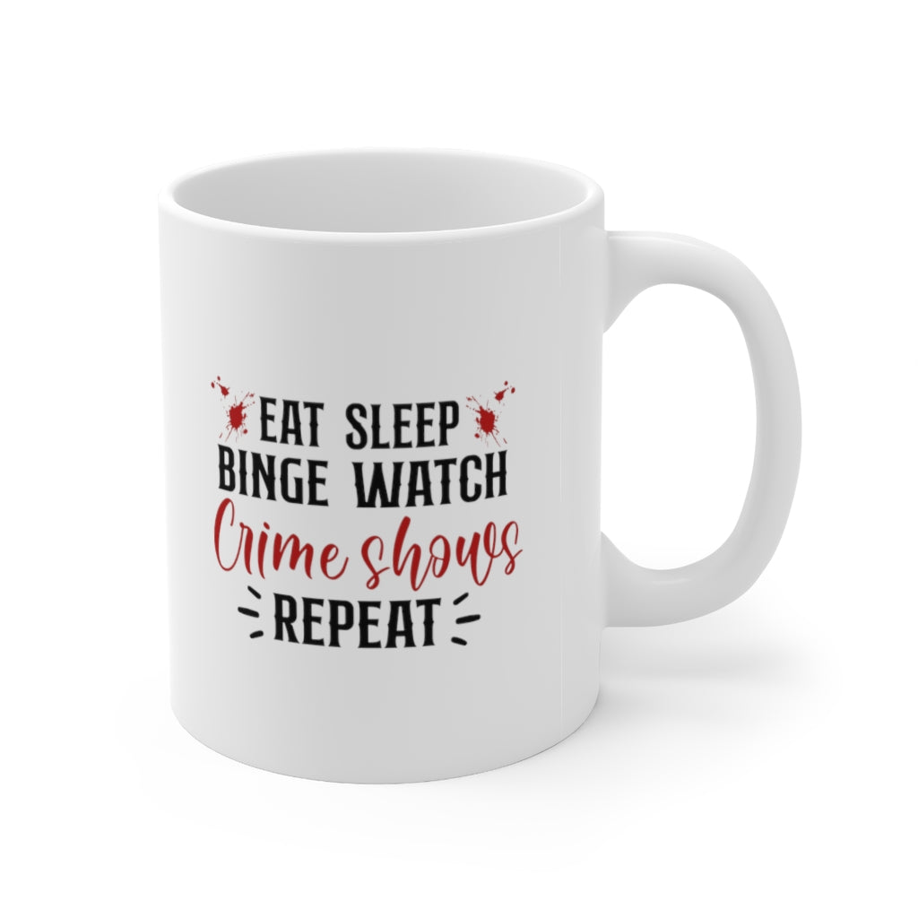 Eat, Sleep, Binge Watch Crime Shows | True Crime Shows Coffee Mugs