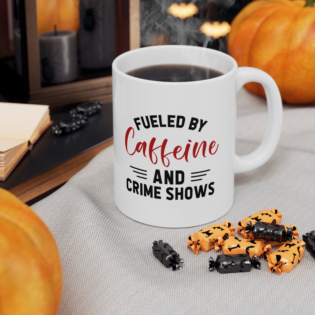 Fueled By Caffeine and Crime Shows | True Crime Shows Coffee Mugs