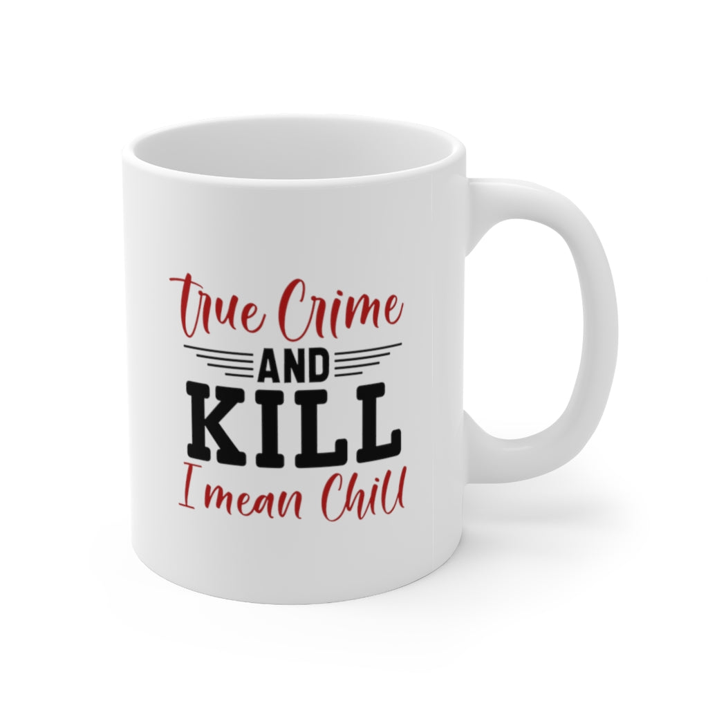 True Crime and Chill | True Crime Shows Coffee Mugs