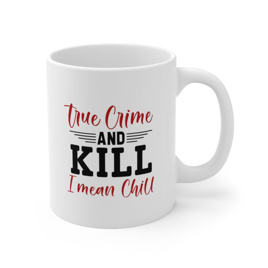 True Crime and Chill | True Crime Shows Coffee Mugs