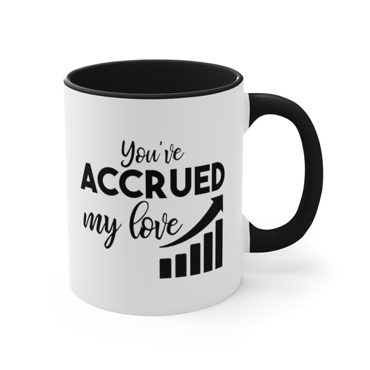 You/ve Accrued My Love | Excuse My Accrued Humor | Funny Coffee Mug | Gifts for accountant | Accountant Coffee Mug