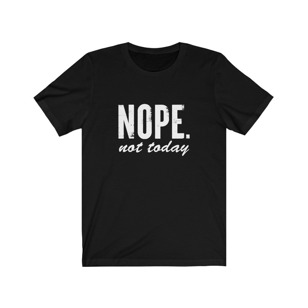 Nope, Not Today | Sarcastic Tshirt