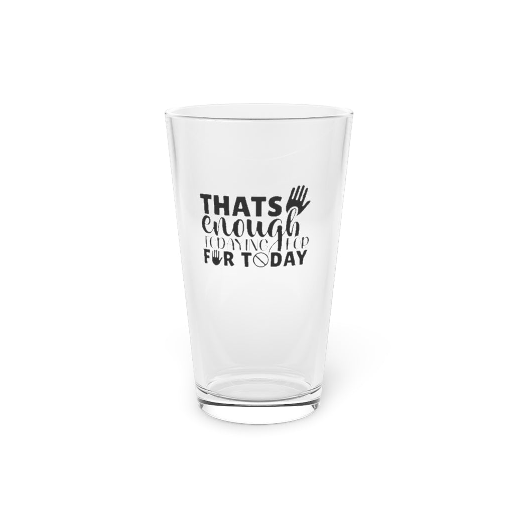 that's enough todaying for today | funny beer glass