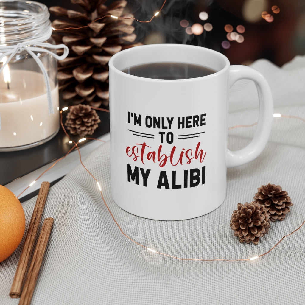 I'm Only Here to Establish My Alibi | True Crime Shows Coffee Mugs