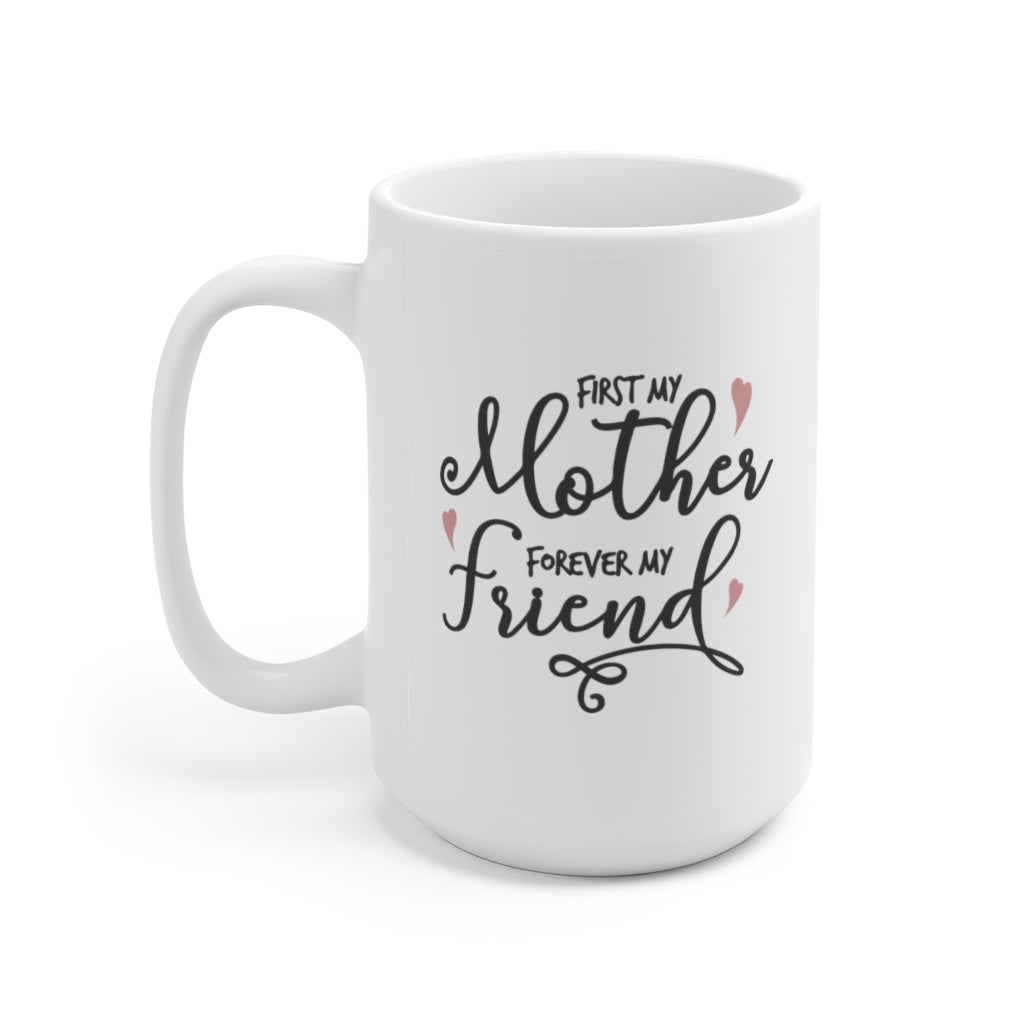 first my mother then my friend | mother's day gift | mother's day coffee mug
