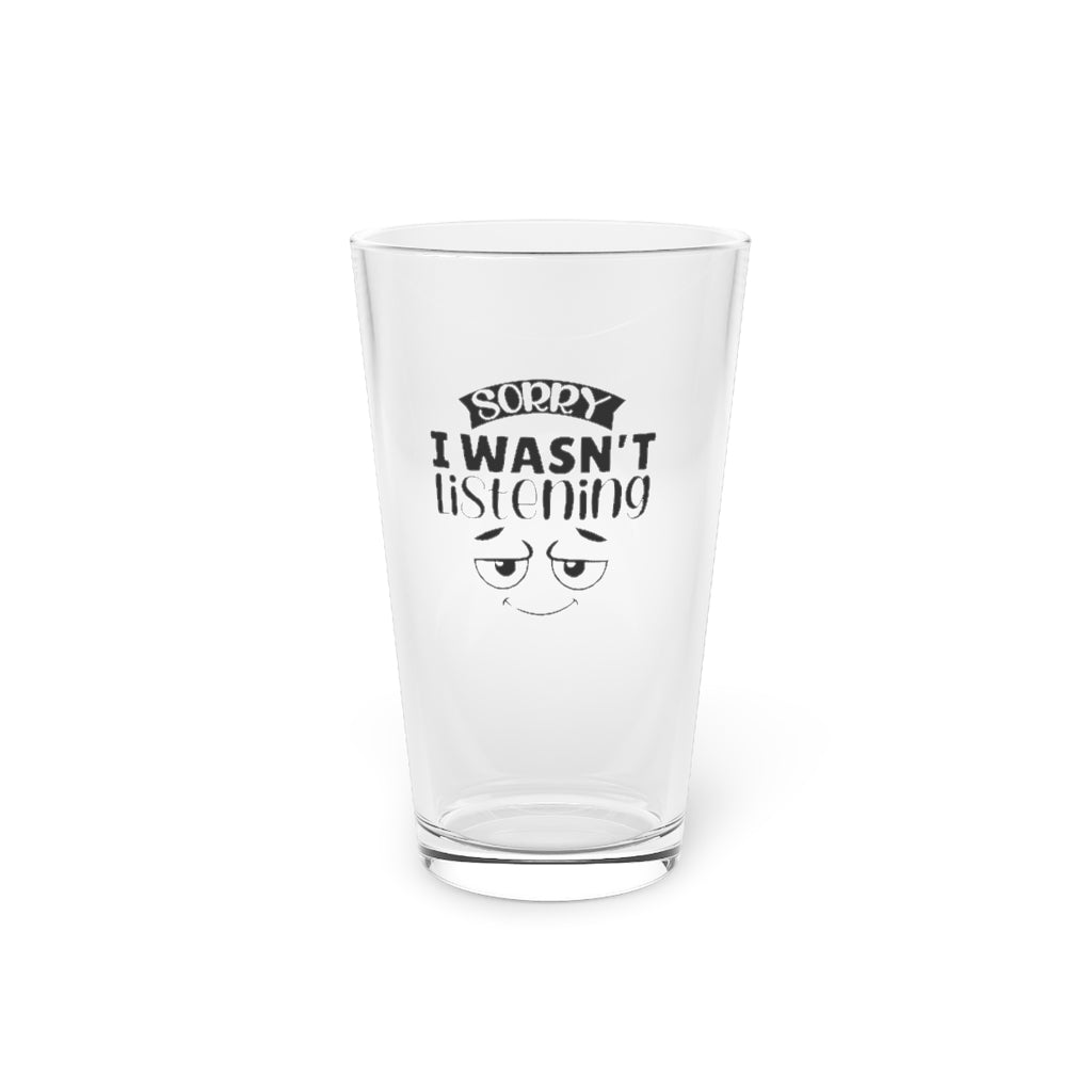Sorry, I Wasn't Listening | Funny Beer Glass