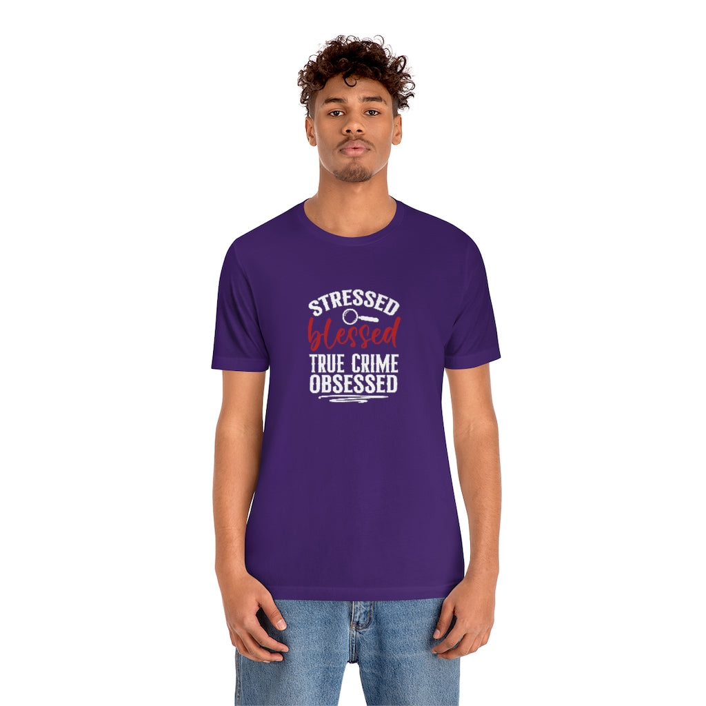 Stressed, Blessed and True Crime Obsessed | TV Shows Shirts