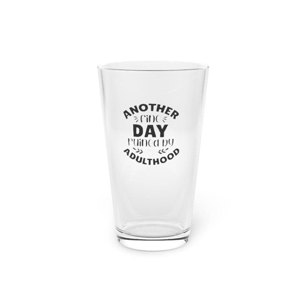 Another Fine Day Ruined by Adulthood | Funny Beer Glass