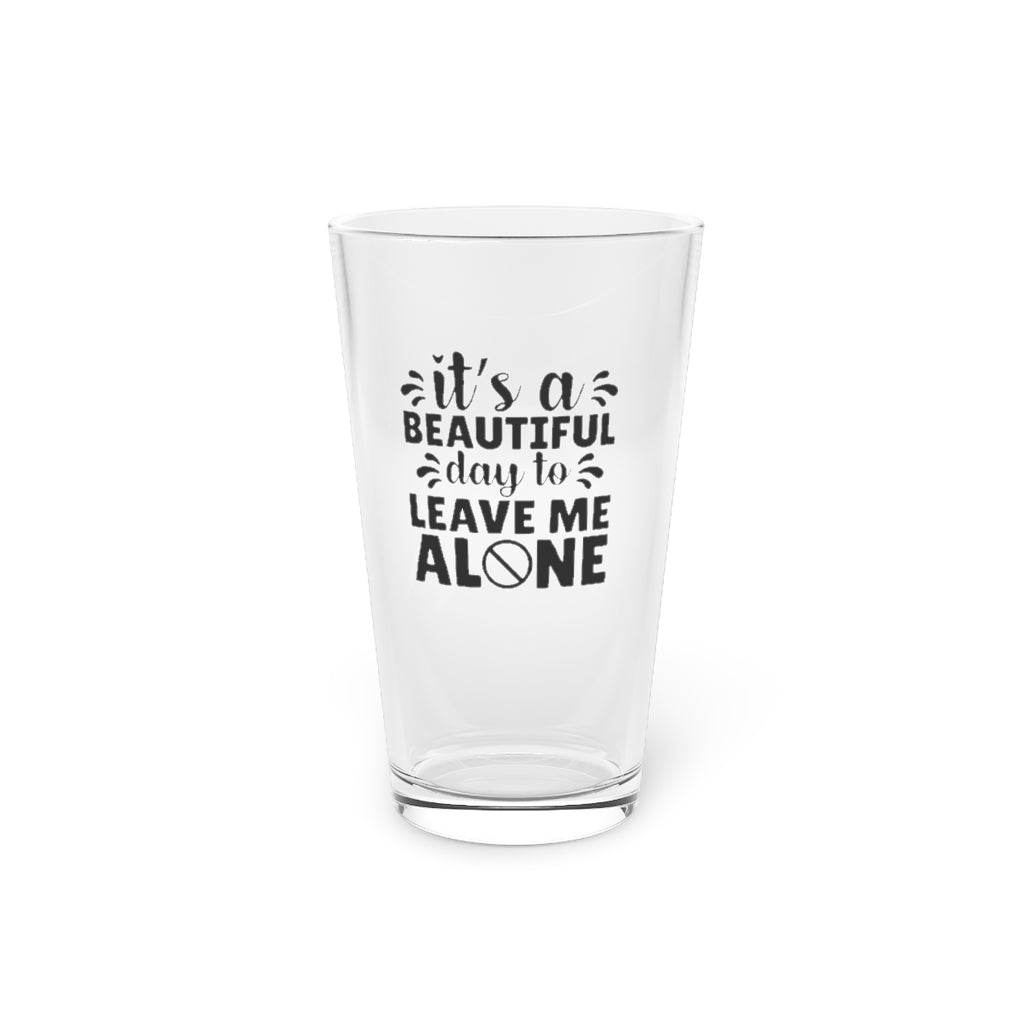 it's a beautiful day to leave me alone | funny beer glass