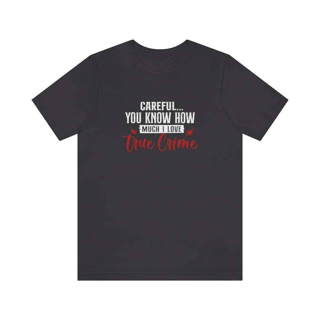 Careful, I Love True Crime | TV Shows Shirts