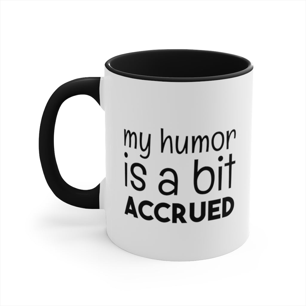 My Humor is a bi t accured | Excuse My Accrued Humor | Funny Coffee Mug | Gifts for accountant | Accountant Coffee Mug