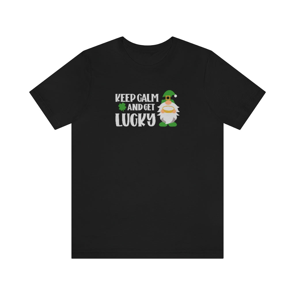 Keep Calm and Get Lucky | St Patricks Shirt | Funny St Patricks Shirt
