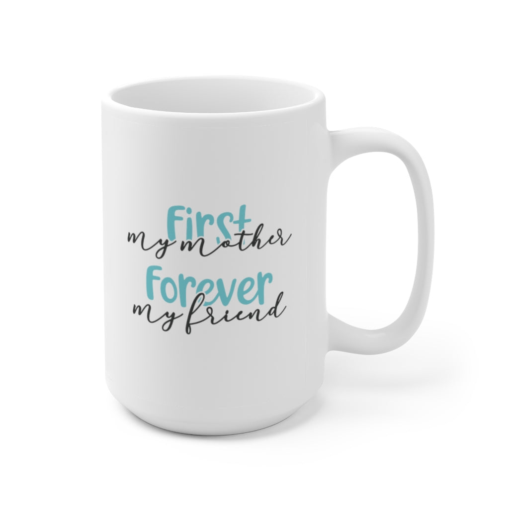 First My Mother, Forever My Friend | Mother's Day Coffee Mug