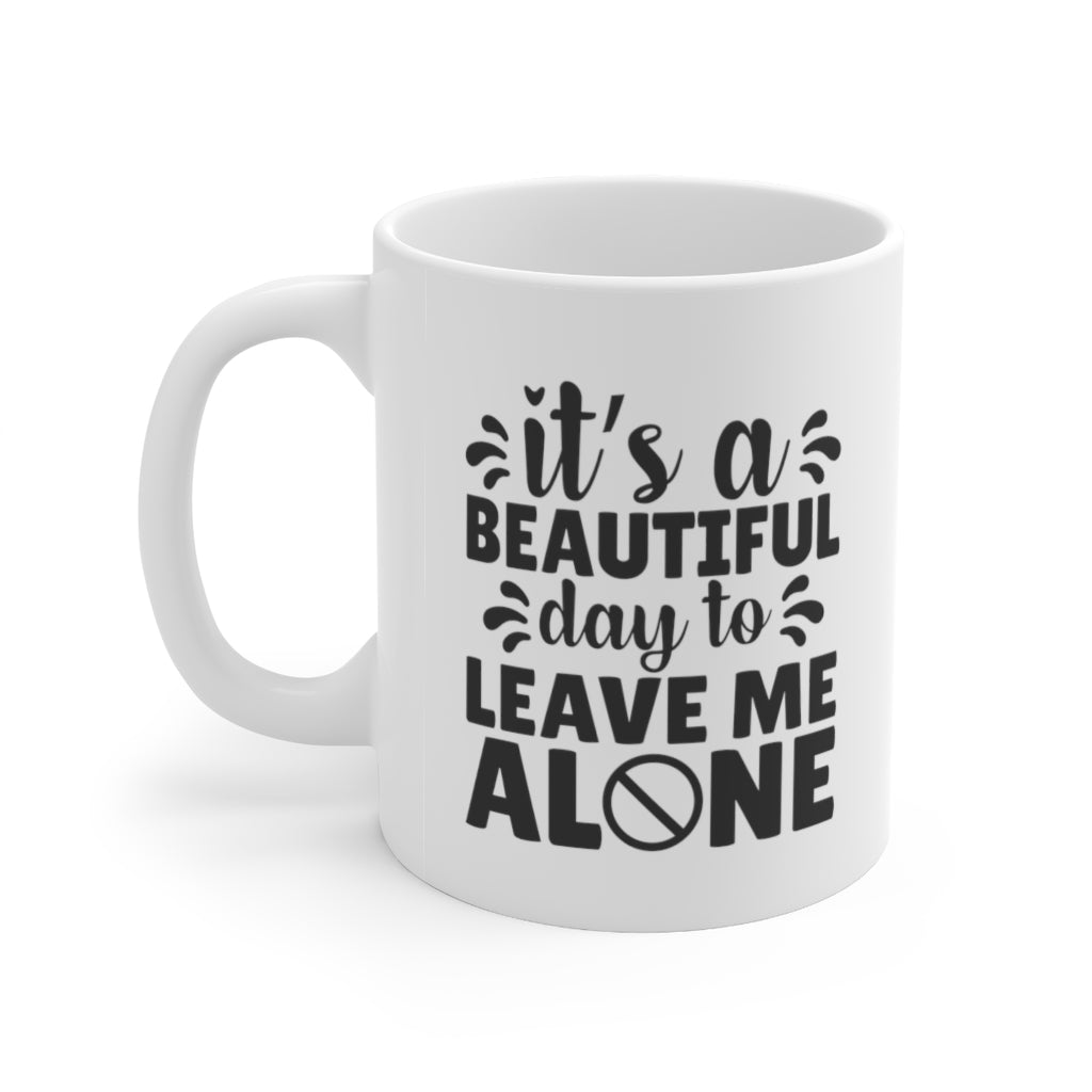 Beautiful Day to Leave Me Alone | Sarcastic Coffee Mug