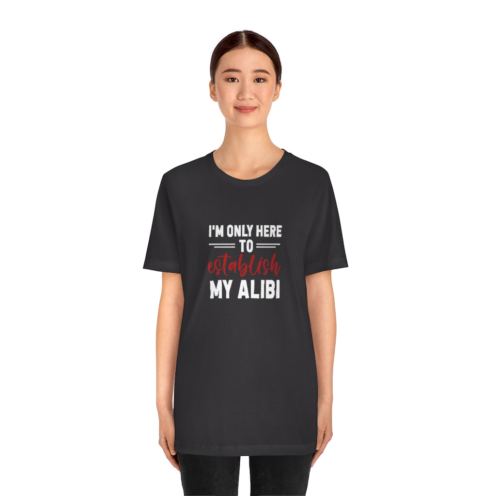 I'm Only Here to Establish My Alibi | TV Shows Shirts