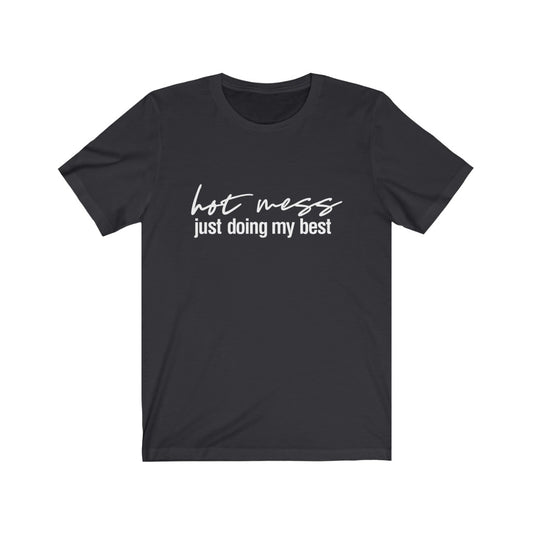 Hot Mess, Just Doing My Best | Sarcastic Tshirt