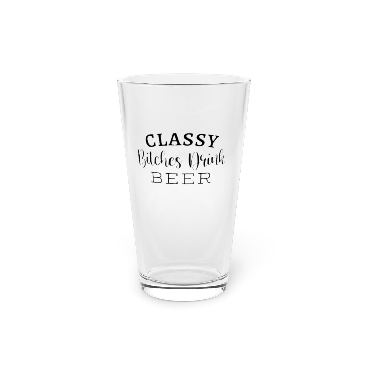 "Classy Bitches Drink Beer" | Funny Beer Glass