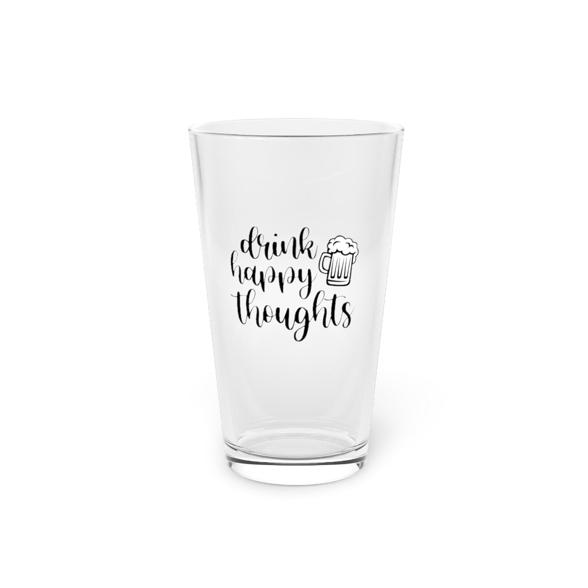 Drink Happy Thoughts Funny Beer Glass