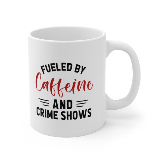 Fueled By Caffeine and Crime Shows | True Crime Shows Coffee Mugs | Gifts for true crime lovers