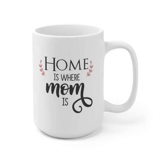 Home is Where Mom is | Mother's Day Coffee Mug