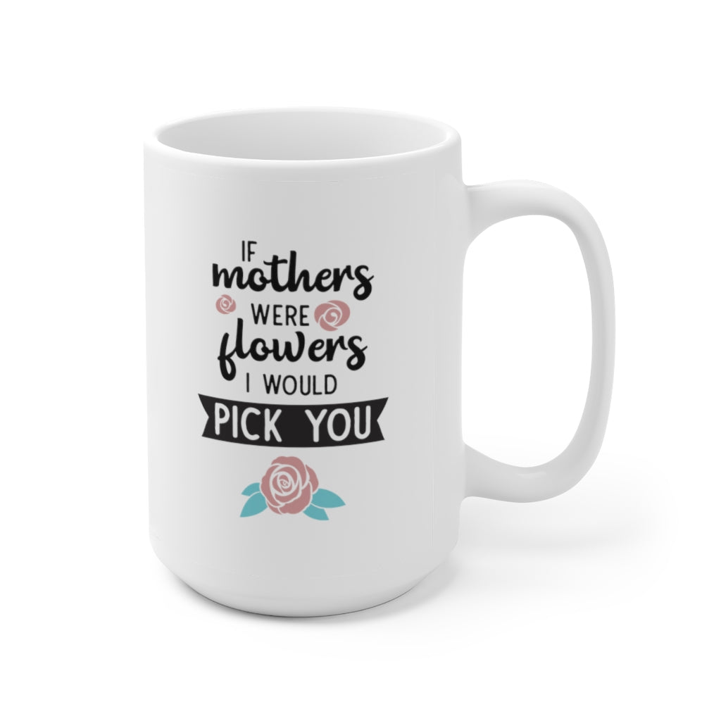 If Mothers Were Flowers | mother's day gift | mother's day coffee mug