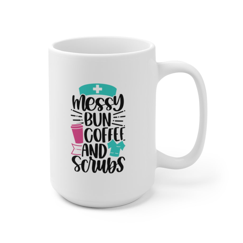 Messy Bun, Coffee and Scrubs | Funny Coffee Mug | Nurse Coffee Mug | Funny Nurse Coffee Mug | Nurse Gift | Nurse Gift Ideas